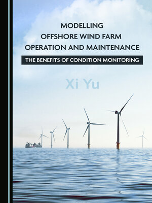 cover image of Modelling Offshore Wind Farm Operation and Maintenance: The Benefits of Condition Monitoring